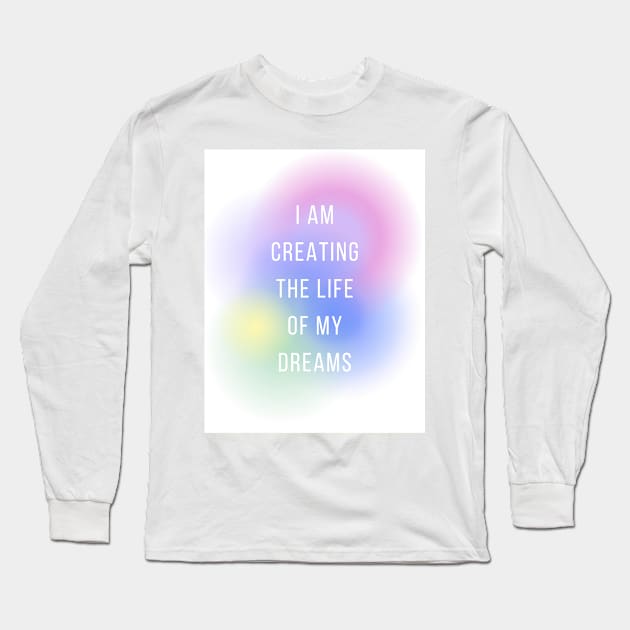 I am creating the life of my dreams Long Sleeve T-Shirt by little-axii